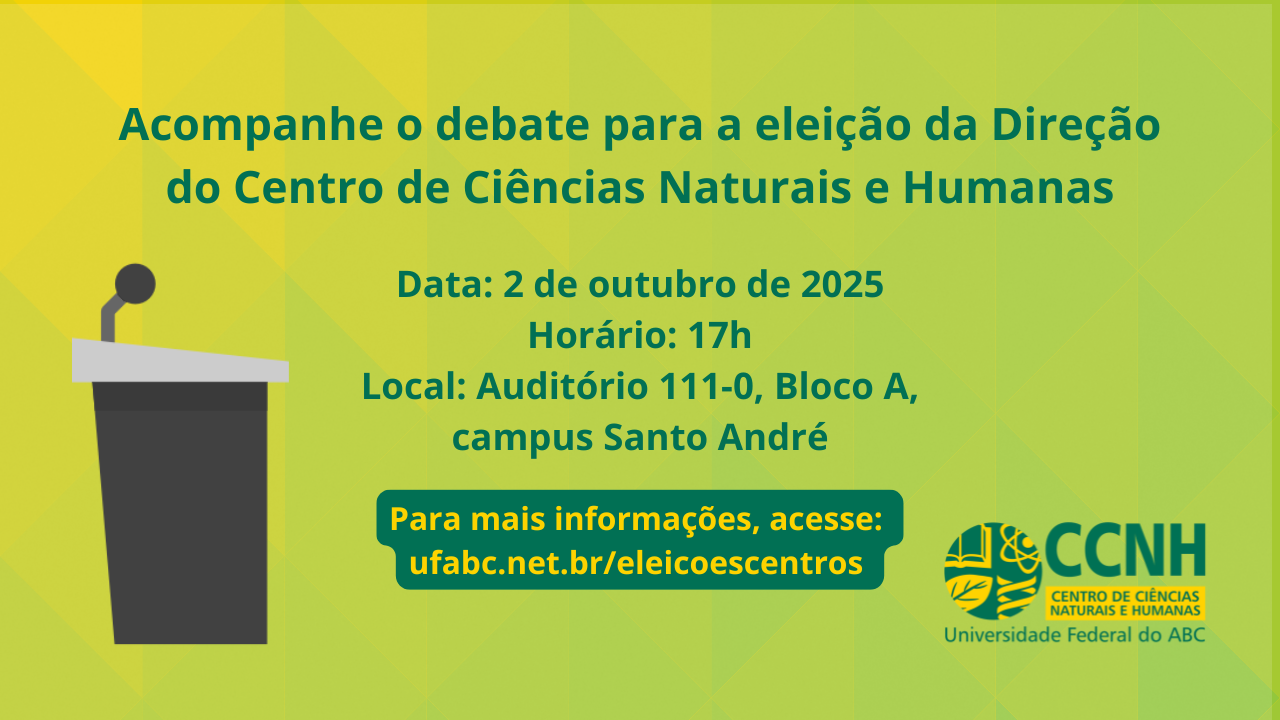 Imagem com fundo branco e verde com o título principal "Acompanhe o debate para a eleição da Direção do Centro de Ciências Naturais e Humanas". Logo abaixo, lê-se as informações de que o evento está marcado para o dia 2 de outubro de 2025, começando às 17h, e será realizado no Auditório 111-0, localizado no Bloco A do campus de Santo André. Para informações adicionais, a imagem fornece o endereço eletrônico ufabc.net.br/eleicoescentros. Na parte inferior, aparece o nome do Centro de Ciências Naturais e Humanas da Universidade Federal do ABC (UFABC).